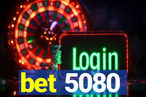 bet 5080